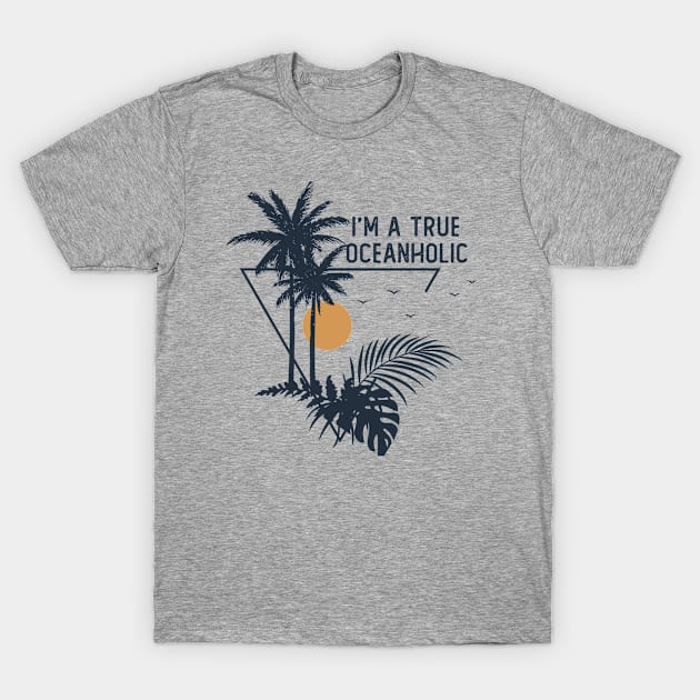 I'm A True Oceanholic T-Shirt by RKP'sTees